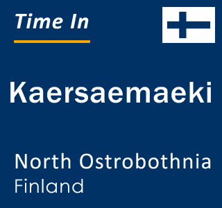 Current local time in Kaersaemaeki, North Ostrobothnia, Finland