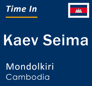 Current local time in Kaev Seima, Mondolkiri, Cambodia