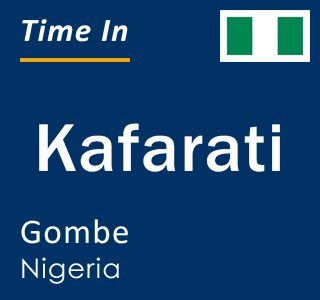 Current local time in Kafarati, Gombe, Nigeria