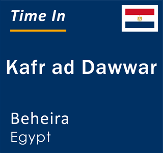 Current time in Kafr ad Dawwar, Beheira, Egypt
