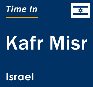 Current local time in Kafr Misr, Israel