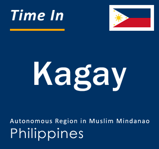 Current local time in Kagay, Autonomous Region in Muslim Mindanao, Philippines