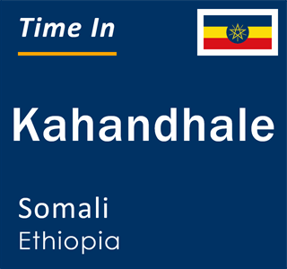 Current local time in Kahandhale, Somali, Ethiopia