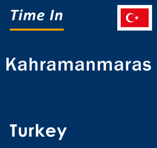 Current local time in Kahramanmaras, Turkey