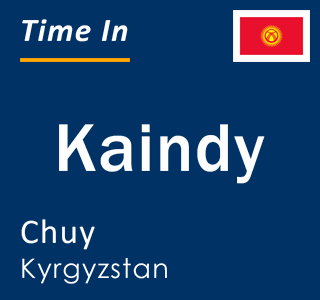 Current time in Kaindy, Chuy, Kyrgyzstan
