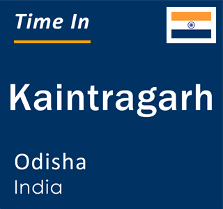 Current local time in Kaintragarh, Odisha, India