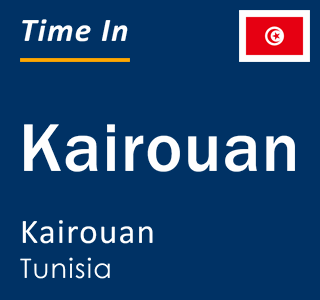 Current local time in Kairouan, Kairouan, Tunisia