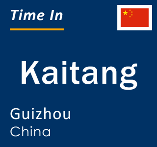 Current local time in Kaitang, Guizhou, China
