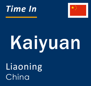 Current local time in Kaiyuan, Liaoning, China