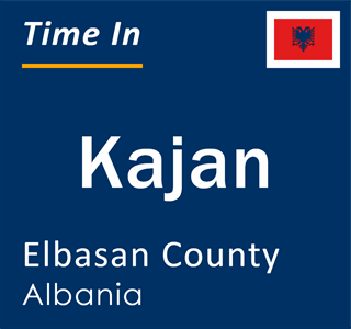 Current local time in Kajan, Elbasan County, Albania