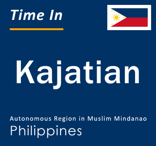 Current local time in Kajatian, Autonomous Region in Muslim Mindanao, Philippines