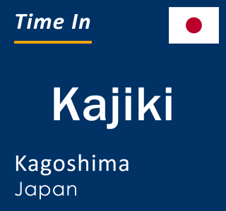Current local time in Kajiki, Kagoshima, Japan