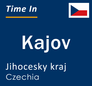 Current local time in Kajov, Jihocesky kraj, Czechia
