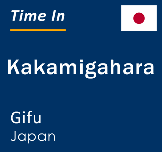 Current local time in Kakamigahara, Gifu, Japan