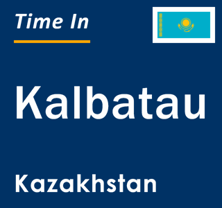 Current local time in Kalbatau, Kazakhstan