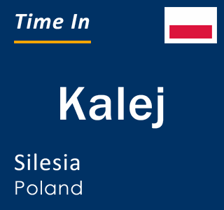 Current local time in Kalej, Silesia, Poland