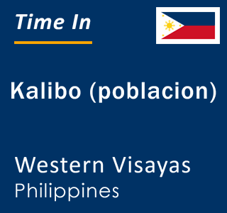 Current local time in Kalibo (poblacion), Western Visayas, Philippines