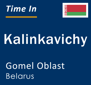 Current local time in Kalinkavichy, Gomel Oblast, Belarus