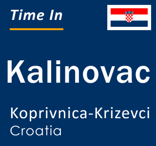 Current local time in Kalinovac, Koprivnica-Krizevci, Croatia