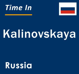 Current local time in Kalinovskaya, Russia