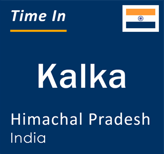Current local time in Kalka, Himachal Pradesh, India