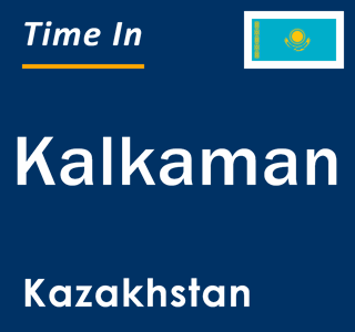 Current local time in Kalkaman, Kazakhstan