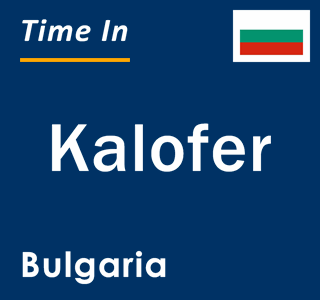 Current local time in Kalofer, Bulgaria