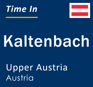 Current local time in Kaltenbach, Upper Austria, Austria