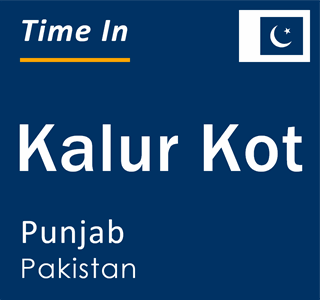 Current local time in Kalur Kot, Punjab, Pakistan