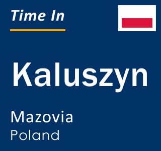 Current local time in Kaluszyn, Mazovia, Poland