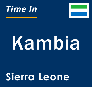 Current local time in Kambia, Sierra Leone