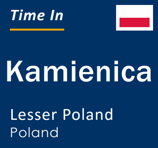 Current local time in Kamienica, Lesser Poland, Poland