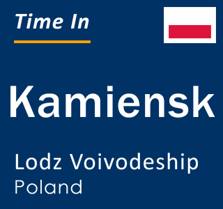 Current local time in Kamiensk, Lodz Voivodeship, Poland