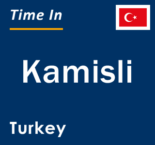 Current local time in Kamisli, Turkey