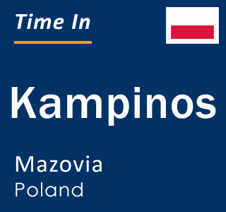 Current local time in Kampinos, Mazovia, Poland