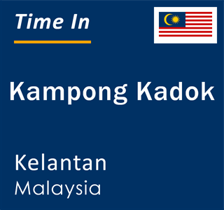 Current time in Kampong Kadok, Kelantan, Malaysia
