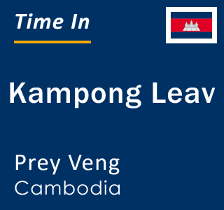 Current local time in Kampong Leav, Prey Veng, Cambodia