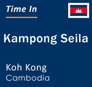 Current time in Kampong Seila, Koh Kong, Cambodia