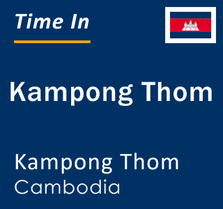 Current time in Kampong Thom, Kampong Thom, Cambodia
