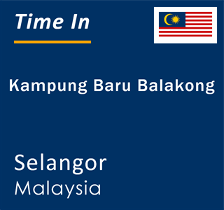 Current local time in Kampung Baru Balakong, Selangor, Malaysia