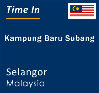 Current time in Kampung Baru Subang, Selangor, Malaysia