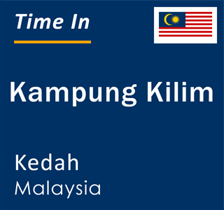 Current local time in Kampung Kilim, Kedah, Malaysia