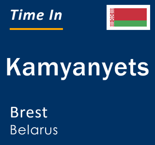 Current local time in Kamyanyets, Brest, Belarus