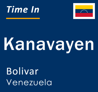 Current local time in Kanavayen, Bolivar, Venezuela