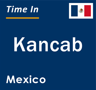 Current local time in Kancab, Mexico