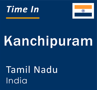 Current local time in Kanchipuram, Tamil Nadu, India