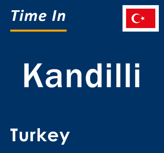 Current local time in Kandilli, Turkey