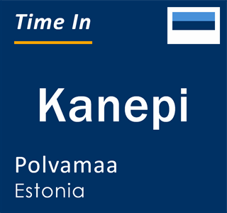 Current time in Kanepi, Polvamaa, Estonia