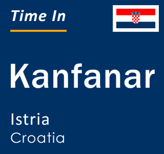 Current local time in Kanfanar, Istria, Croatia