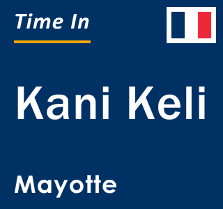 Current local time in Kani Keli, Mayotte